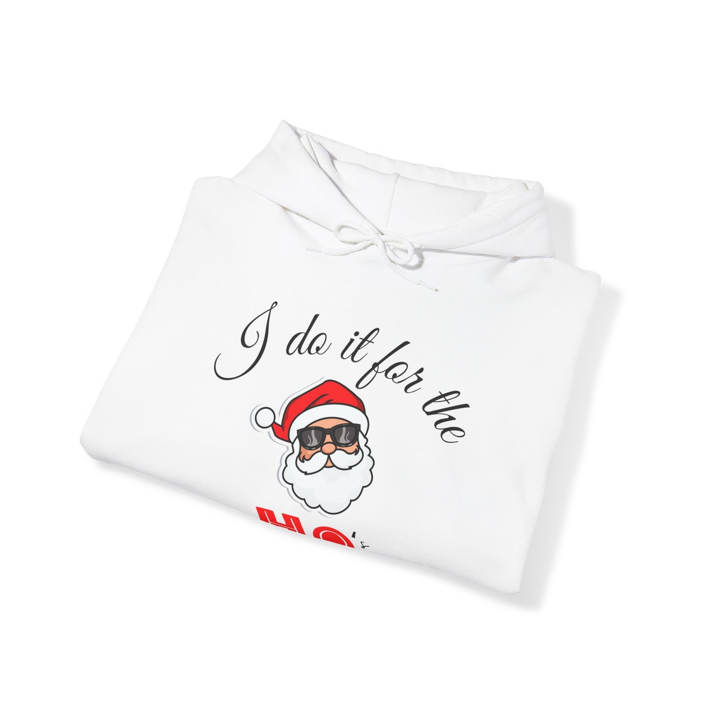 I DO IT FOR THE HO's Hooded Sweatshirt